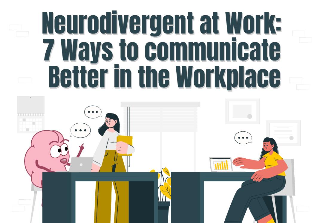 Neurodivergent at Work: 7 Ways to Communicate Better